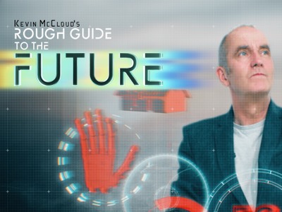 Kevin McCloud’s Rough Guide to the Future